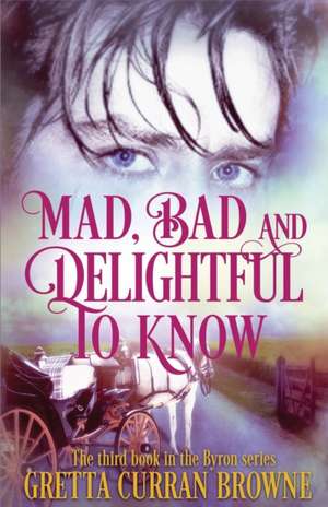 Mad, Bad, and Delightful To Know de Gretta Curran Browne