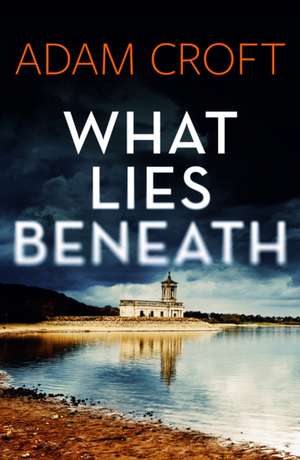 What Lies Beneath de Adam Croft