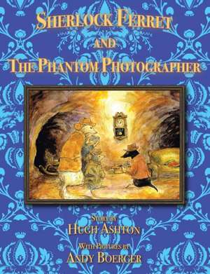 Sherlock Ferret and the Phantom Photographer de Hugh Ashton