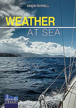 Weather at Sea – A cruising skipper`s guide to the weather de Simon Rowell