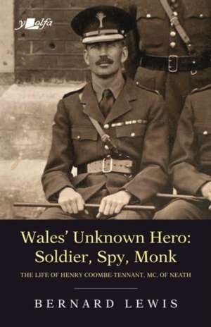 Wales' Unknown Hero - Soldier, Spy, Monk de Bernard Lewis