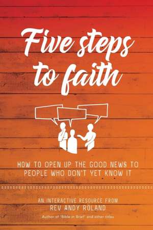 Five Steps to Faith de Rev Andy Roland