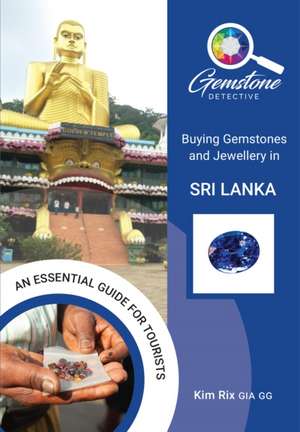 The Gemstone Detective: Buying Gemstones and Jewellery in Sri Lanka de Kim Rix