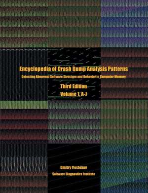 Encyclopedia of Crash Dump Analysis Patterns, Volume 1, A-J de Dmitry Vostokov