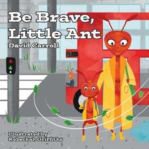 Be Brave, Little Ant de David Carroll