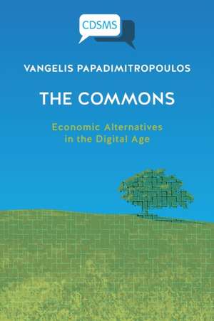 The Commons: Economic Alternatives in the Digital Age de Vangelis Papadimitropoulos