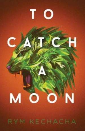 To Catch a Moon de Rym Kechacha