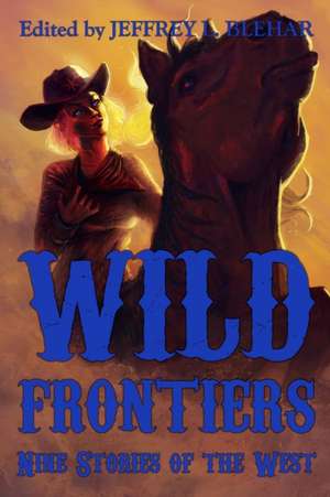 Wild Frontiers de Jeffrey L. Blehar