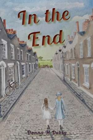 In the End de Donna H Duhig