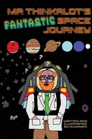 Mr Thinkalot's Fantastic Space Journey de I. M. Mayes