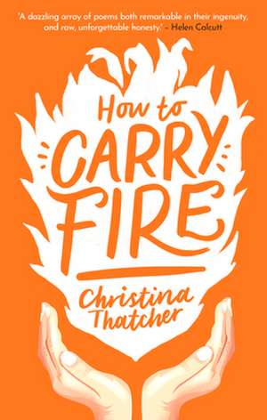 How to Carry Fire de Christina Thatcher