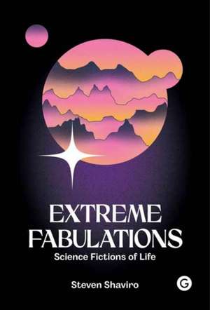 Extreme Fabulations de Steven Shaviro