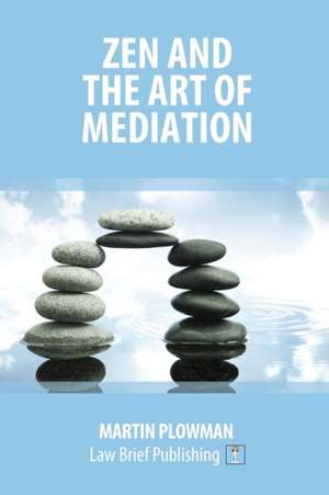 Zen and the Art of Mediation de Martin Plowman