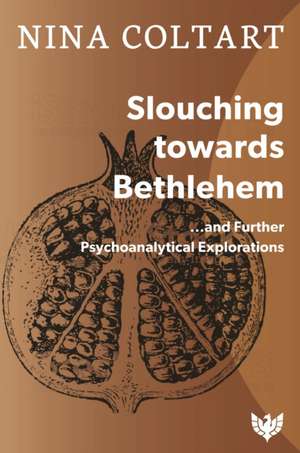 Slouching Toward Bethlehem... and Further Psychoanalytic Explorations de Nina Coltart