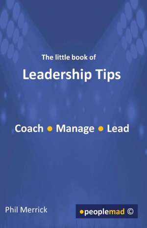 The Little Book of Leadership Tips de Phil Merrick