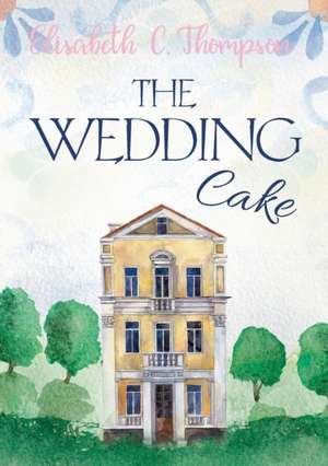 The Wedding Cake de Elisabeth C Thompson