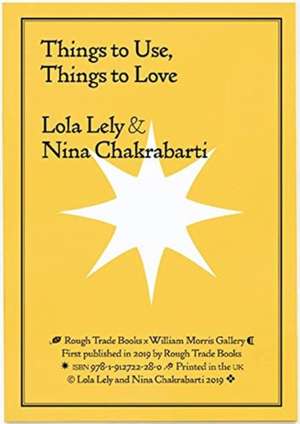 Things to Use, Things to Love - Lola Lely & Nina Chakrabarti