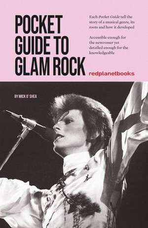 Pocket Guide to Glam Rock de Mick O'Shea