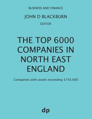 The Top 6000 Companies in North East England de John D Blackburn