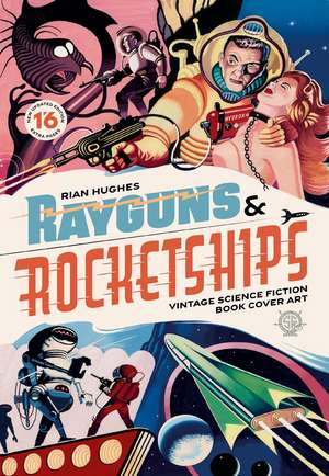 Rayguns and Rocketships: Revised Edition: Vintage Science Fiction Book Cover Art de Rian Hughes