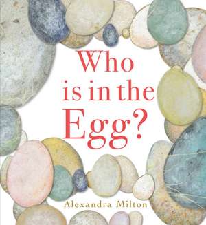 Who Is in the Egg? de Alexandra Milton