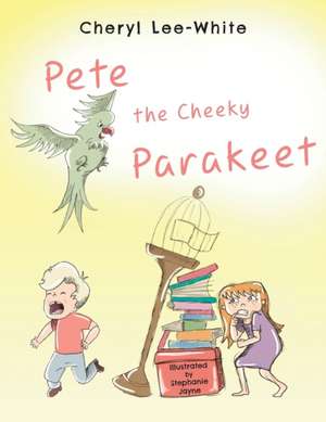 Pete The Cheeky Parakeet de Cheryl Lee-White