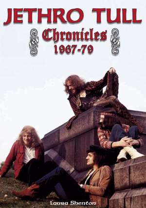 Jethro Tull Chronicles 1967-79 de Laura Shenton