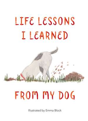 Life Lessons I Learned from my Dog de Emma Block