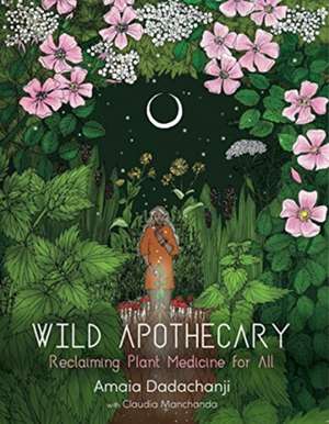 Wild Apothecary de Amaia Dadachanji