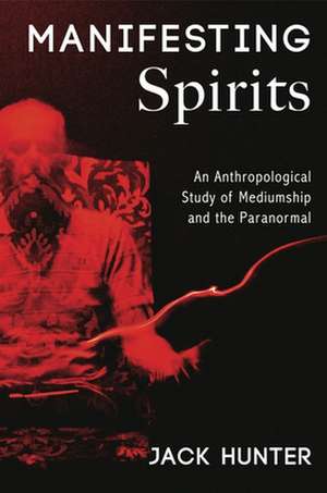 Manifesting Spirits de Jack Hunter