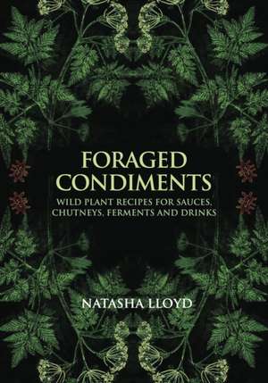 Foraged Condiments de Natasha Lloyd