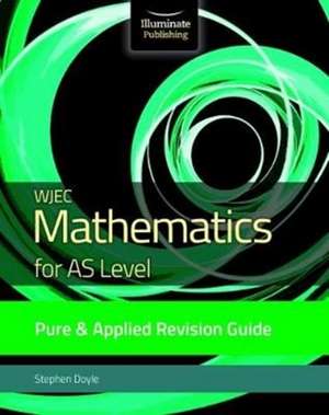 WJEC Mathematics for AS Level Pure & Applied: Revision Guide de Stephen Doyle