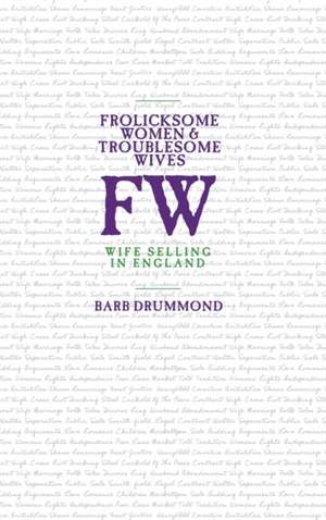 Frolicksome Women & Troublesome Wives de Barb Drummond