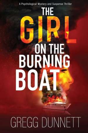 The Girl on the Burning Boat de Gregg Dunnett