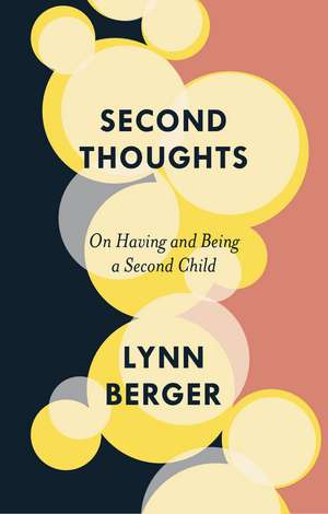 Second Thoughts: On Having and Being a Second Child de Lynn Berger