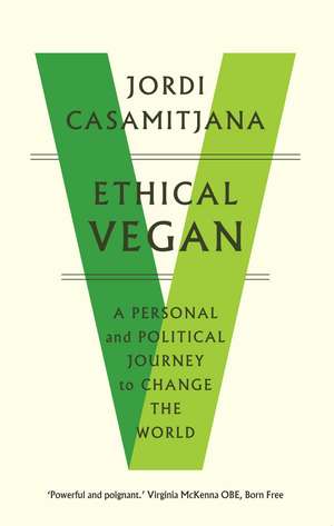 Ethical Vegan: A Personal and Political Journey to Change the World de Jordi Casamitjana