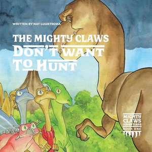 The Mighty Claws Don't Want To Hunt de Nat Luurtsema