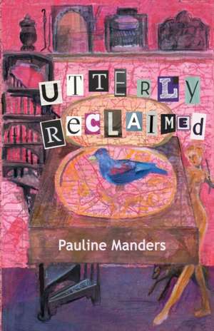 Utterly Reclaimed de Pauline Manders
