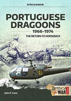 Portuguese Dragoons, 1966-1974 de John P. Cann