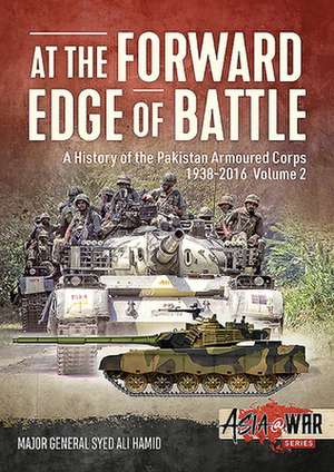 At the Forward Edge of Battle - A History of the Pakistan Armoured Corps 1938-2016: Volume 2 de Syed Ali Hamid