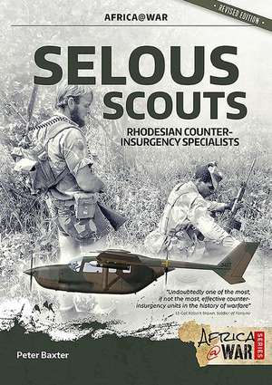 Selous Scouts: Rhodesian Counter-Insurgency Specialists de Peter Baxter