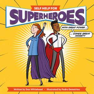 Self Help for Superheroes: With Great Power Comes Great Anxiety de Dan Whitehead