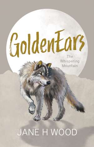 Wood, J: GoldenEars: The Whispering Mountain de Jane H. Wood