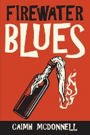 Firewater Blues de Caimh Mcdonnell