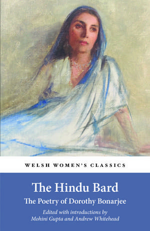 The Hindu Bard: The Poetry of Dorothy Bonarjee ( Welsh Women's Classics Book 34) de Mohini Gupta