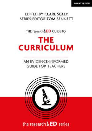 The researchED Guide to The Curriculum: An evidence-informed guide for teachers de Clare Sealy