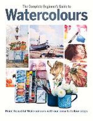 The Complete Beginner's Guide to Watercolours: Paint Beautiful Watercolours with Our Easy to Follow Steps de Phillipa Grafton