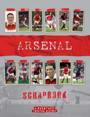 Arsenal Scrapbook: A Backpass Through History de Michael O'Neill