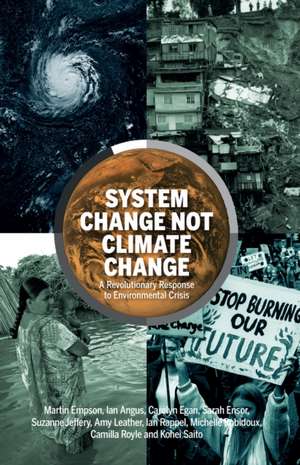 System Change Not Climate Change: A Revolutionary Response to Environmental Crisis de Martin Empson