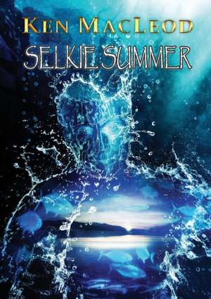 Selkie Summer de Ken Macleod